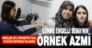 Görme engelli Sema’nın örnek azmi. Engelleri aştı, üniversiteli oldu