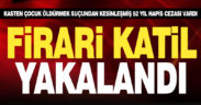 Çocuk cinayetinden 52 yıl kesinleşmiş hapis cezası olan firari Denizli’de yakalandı