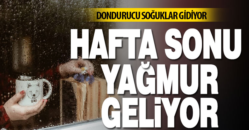 Dondurucu soğuklar gidiyor, hafta sonu yağmur geliyor