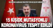 Bakan Koca: 15 kişide mutasyonlu virüs tespit edilmiştir