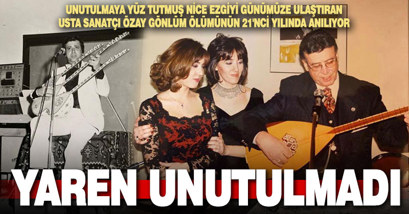Halk sanatçısı Özay Gönlüm, vefatının 21. yılında anılıyor