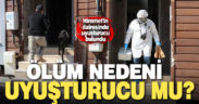 Evinde ölü bulunan Himmet’in ölüm nedeni uyuşturucu mu?