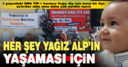 Acıpayam ilçesi, SMA hastası 1 yaşındaki Yağız Alp’in yaşaması için çabalıyor