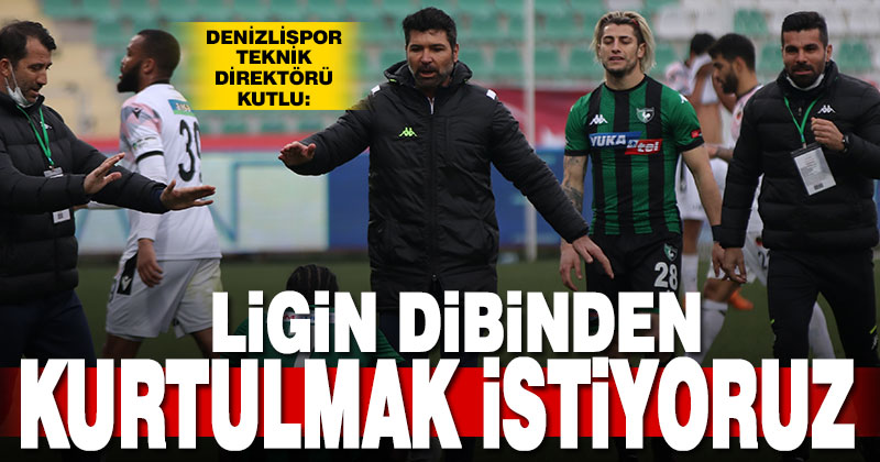 Kutlu: Ligin dibinden kurtulmak istiyoruz