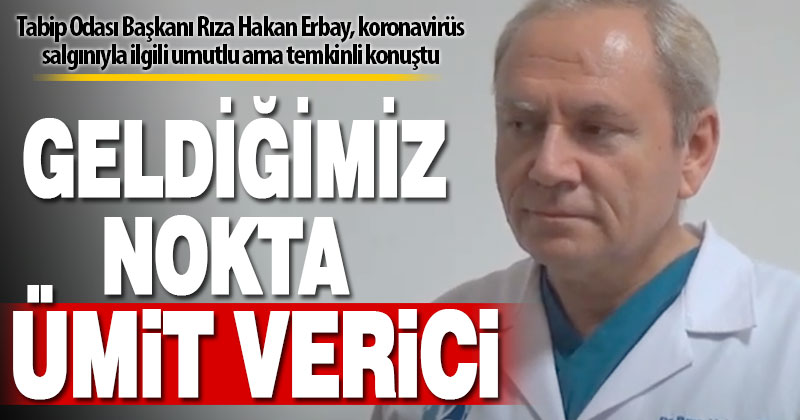 Tabip Odası Başkanı Erbay: 2 ay öncesinden çok iyi durumdayız ama önlemleri bırakamayız