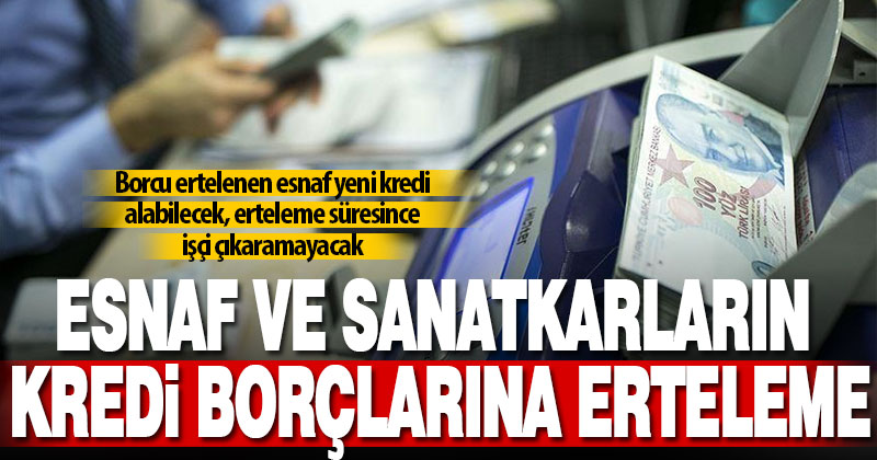 Esnaf ve sanatkarların kredi borçlarına erteleme