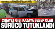 Aydın’da aracıyla önüne geçtiği otomobilin gişeye çarpmasına neden olan sürücü tutuklandı