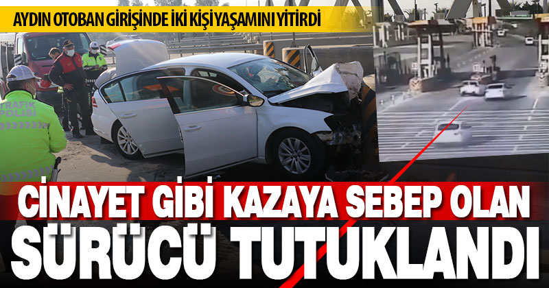 Aydın’da aracıyla önüne geçtiği otomobilin gişeye çarpmasına neden olan sürücü tutuklandı