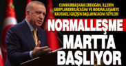 Cumhurbaşkanı Erdoğan: Mart başı itibarıyla kademeli normalleşme sürecini başlatıyoruz