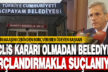 Acıpayam’da ‘başkan meclis kararı olmadan belediyeye borç verdi’ tartışması