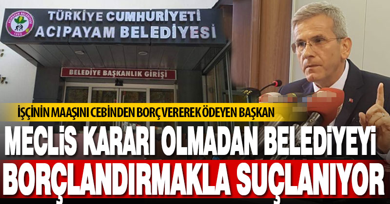 Acıpayam’da ‘başkan meclis kararı olmadan belediyeye borç verdi’ tartışması