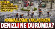Normalleşme süreci yaklaşırken Denizli’de durum ne?