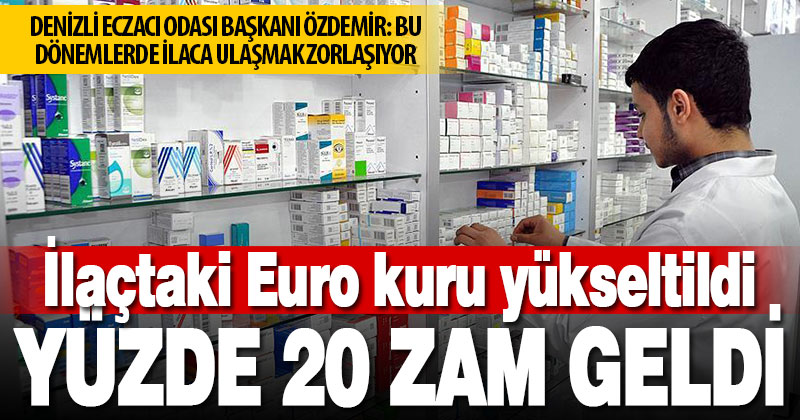 İlaca, kur düzenlemesi zammı geldi, Denizlili eczacılar sıkıntıya dikkat çekti