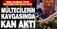 İranlı mülteci, Afgan mültecinin evini bastı, silahla yaraladı