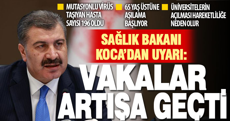 Sağlık Bakanı Koca’dan mutasyonlu virüs ve ‘vakalar artıyor’ uyarısı