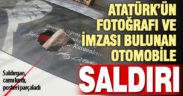 Atatürk fotoğrafı ve imzası bulunan otomobile saldırı