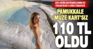 Pamukkale’nin ‘Müze Kart’sız girişi 80 liradan 110 liraya çıktı