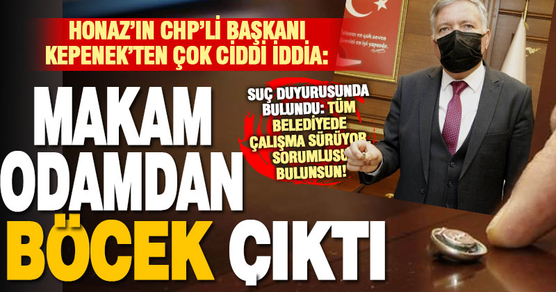 Honaz’ın CHP’li Başkanı Yüksel Kepenek’ten iddia: Makam odamdan böcek çıktı