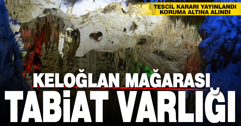 Keloğlan Mağarası koruma altına alındı