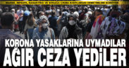 Korona yasaklarına uymayanlara ağır ceza