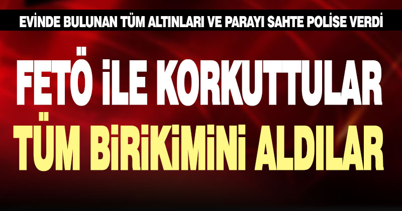 ‘FETÖ’ ile korkutarak vatandaşı dolandıran şüpheli yakalandı