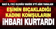 Şiddet mağduru kadını, çığlıklarını duyan komşuların ihbarı kurtardı