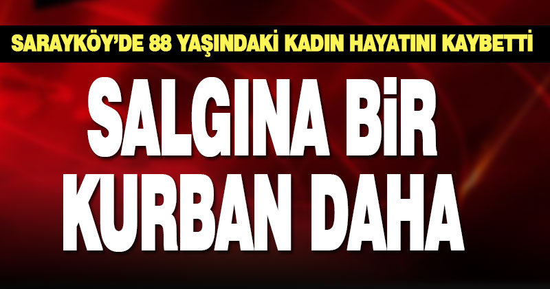 Sarayköy’de 88 yaşındaki kadın koronavirüs nedeniyle hayatını kaybetti