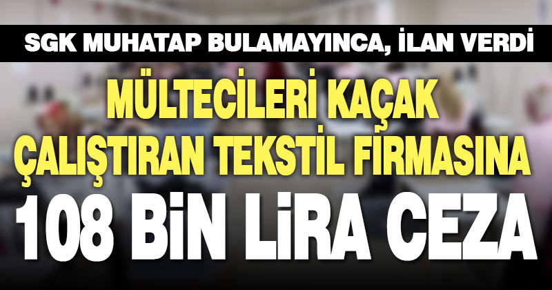 Mültecileri kaçak çalıştıran tekstil firmasına 108 bin lira ceza kesildi