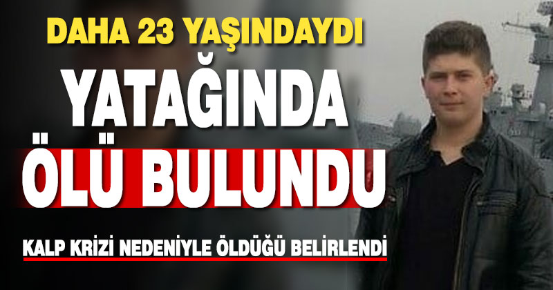 23 yaşındaki genç yatağında ölü bulundu