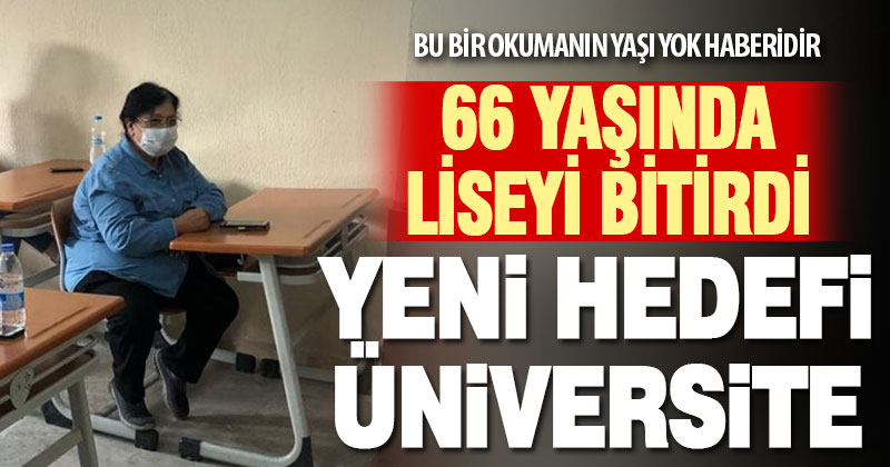 66 yaşında liseyi bitirdi, yeni hedefi üniversite