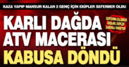 ATV ile dağa çıkan gençler, kaza yapıp mahsur kaldı. Ekipler seferber oldu