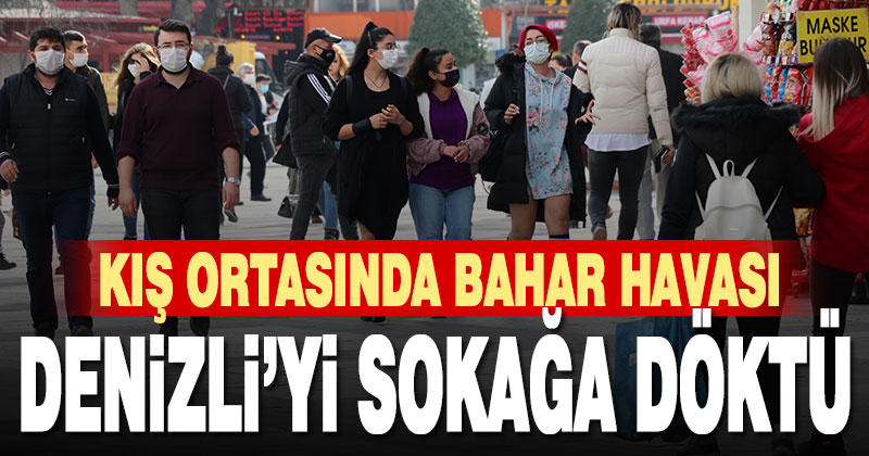 Kış ortasında bahar havası Denizli’yi sokağa döktü