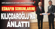 CHP İl Başkanı Çavuşoğlu, esnafın sorunlarını Kılıçdaroğlu’na iletti