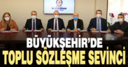 Büyükşehir’de toplu sözleşme sevinci