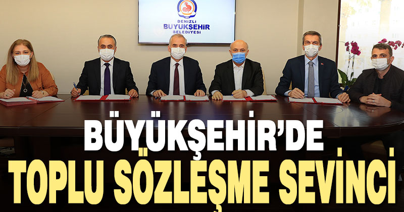 Büyükşehir’de toplu sözleşme sevinci