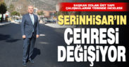 Büyükşehir ile Serinhisar’ın çehresi değişmeye devam ediyor