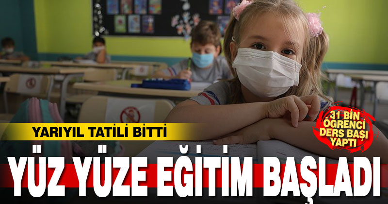 Yarıyıl tatili bitti, yüz yüze eğitim başladı