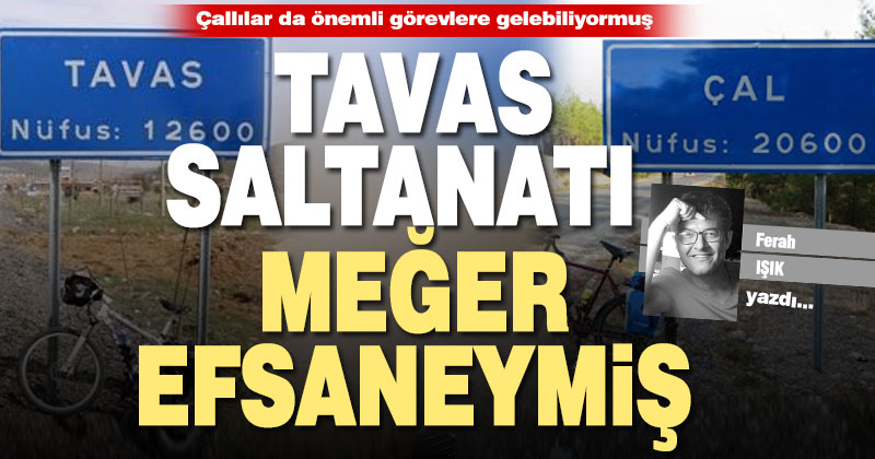 Tavas saltanatı meğer efsaneymiş