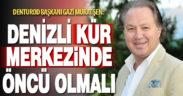 DENTUROD Başkanı Gazi Murat Şen: Denizli kür merkezinde öncü olmalı