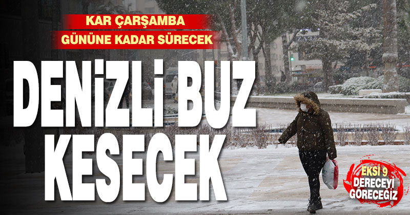 Denizli’de kar çarşamba gününe kadar dinmeyecek