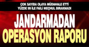 Jandarmadan operasyon raporu