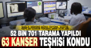 Öztürk: 52 bin 701 tarama yapıldı, 63 kişiye kanser teşhisi kondu