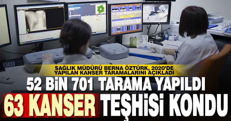 Öztürk: 52 bin 701 tarama yapıldı, 63 kişiye kanser teşhisi kondu