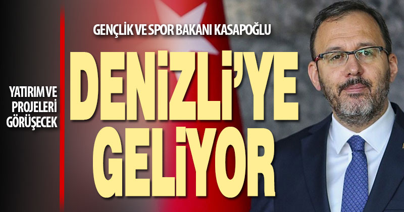 Gençlik ve Spor Bakanı Mehmet Muharrem Kasapoğlu Denizli’ye geliyor