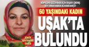 60 yaşındaki kayıp kadın Uşak’ta bulundu