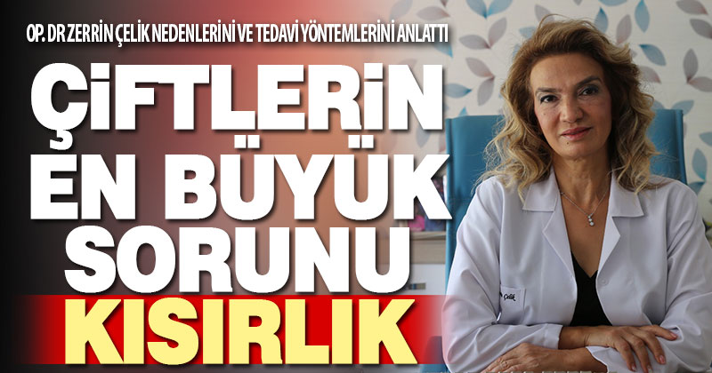 Op. Dr. Zerrin Çelik, “Kısırlığın kadına ve erkeklere ait farklı nedenleri vardır”