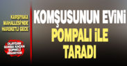 Komşusunun evini pompalı tüfekle taradı