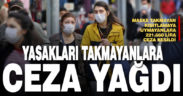 Korona yasaklarına uymayanlara ceza yağdı