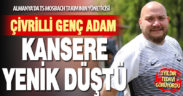 Almanya’da yaşayan Çivrilli Murat Aran kansere yenildi