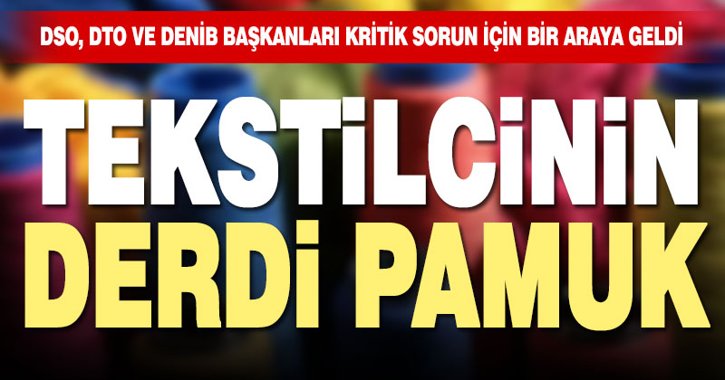 Tekstilcinin derdi pamuk